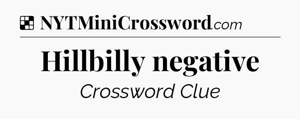 Solution: Hillbilly negative - NYT Crossword