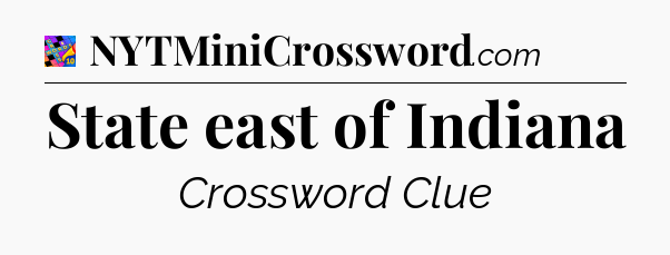 State east of Indiana Crossword Clue