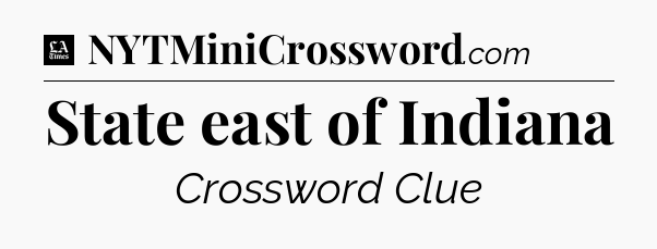 State east of Indiana - LA Times Crossword