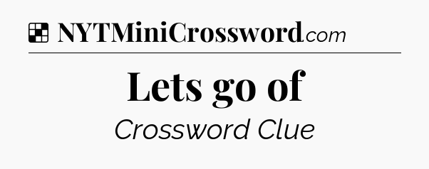 Solution: Lets go of - NYT Crossword