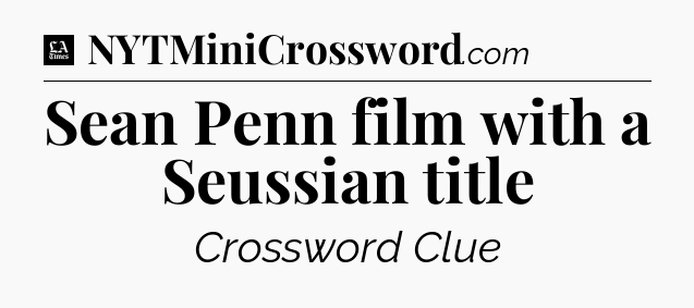 Sean Penn film with a Seussian title - LA Times Crossword