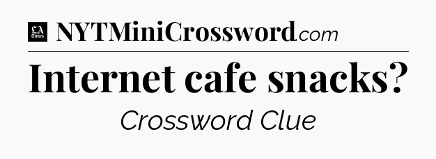 Internet cafe snacks - LA Times Crossword