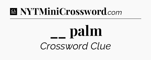 __ palm - LA Times Crossword