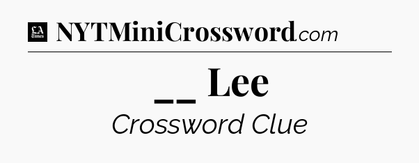 __ Lee - LA Times Crossword
