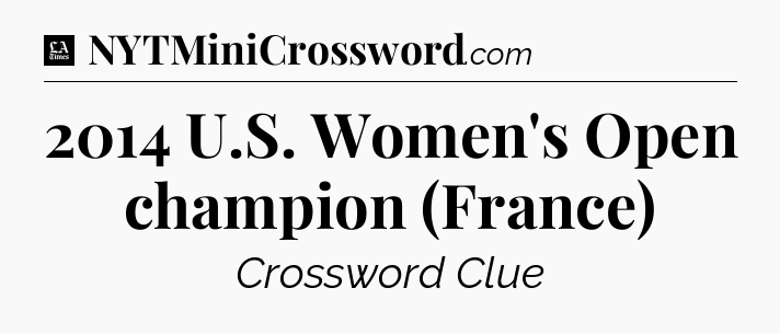 2014 U.S. Women's Open champion (France) - LA Times Crossword