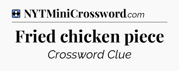 Solution: Fried chicken piece - NYT Mini Crossword