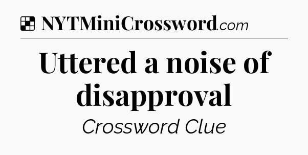 Solution: Uttered a noise of disapproval - NYT Crossword
