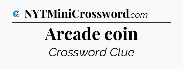 Arcade coin Crossword Clue