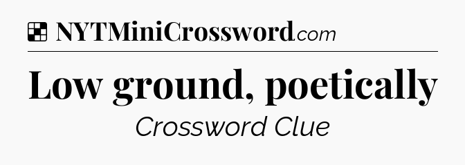 Solution: Low ground, poetically - NYT Crossword