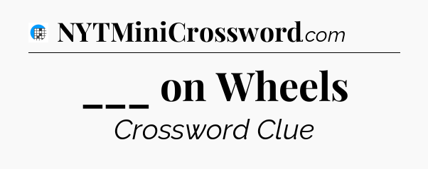 ___ on Wheels Crossword Clue