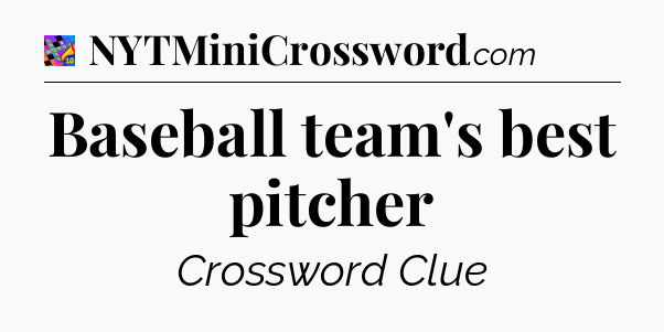 Baseball team's best pitcher Crossword Clue