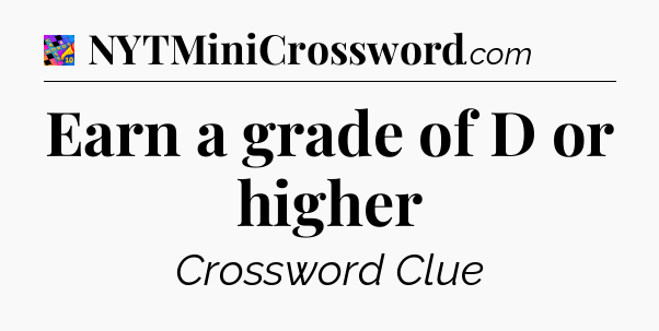 Earn a grade of D or higher Crossword Clue