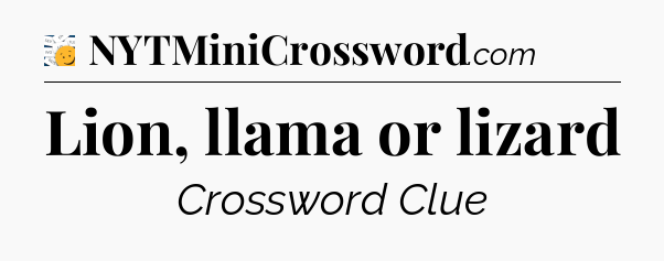 Lion, llama or lizard - 7 Little Words