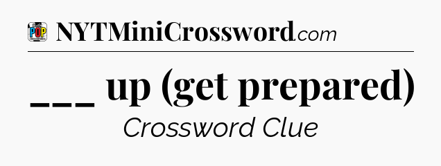 ___ up (get prepared) Crossword Clue