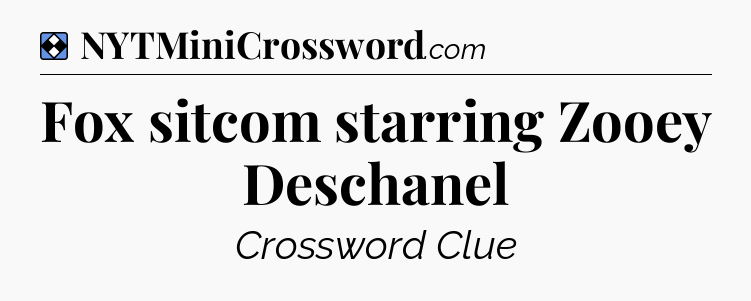 Solution: Fox sitcom starring Zooey Deschanel - NYT Mini Crossword