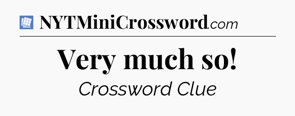 Very much so Puzzle Page Crossword Clue