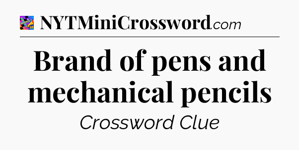 Brand of pens and mechanical pencils Crossword Clue