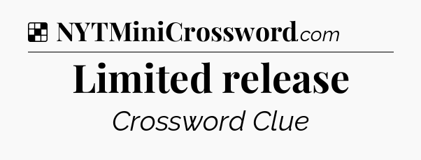 Solution: Limited release - NYT Crossword