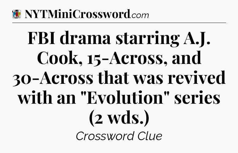 FBI drama starring A.J. Cook, 15-Across, and 30-Across that was revived with an 