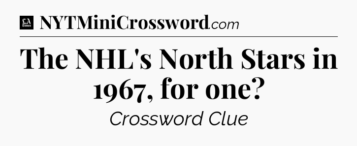 The NHL's North Stars in 1967, for one - LA Times Crossword