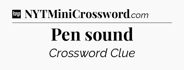 Pen sound Crossword Clue