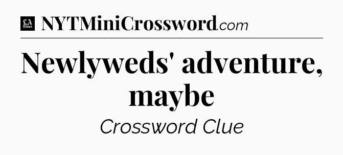 Newlyweds' adventure, maybe - LA Times Crossword