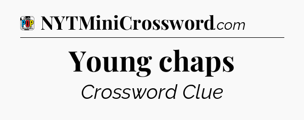 Young chaps Crossword Clue