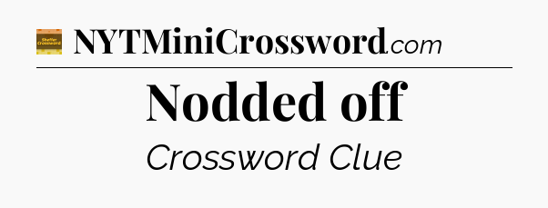 Nodded off crossword clue Eugene Sheffer