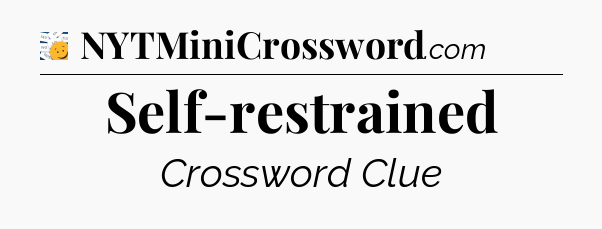 Self-restrained - 7 Little Words