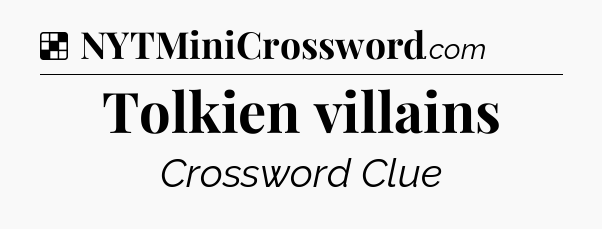 Solution: Tolkien villains - NYT Crossword