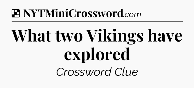 Solution: What two Vikings have explored - NYT Crossword