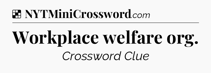 Solution: Workplace welfare org - NYT Crossword