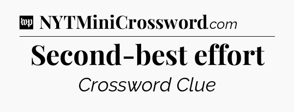 Second-best effort Crossword Clue