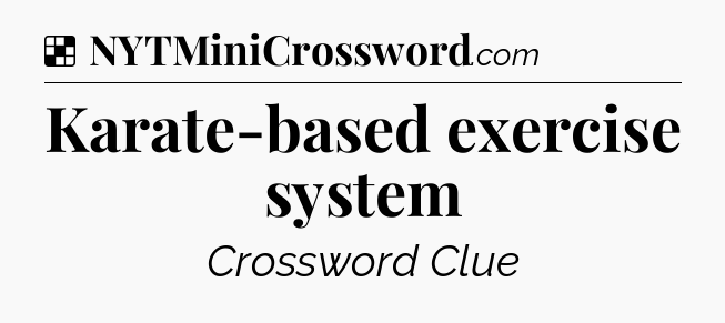 Solution: Karate-based exercise system - NYT Crossword