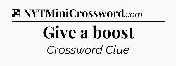 Solution: Give a boost - NYT Crossword