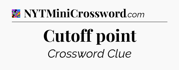 Cutoff point Crossword Clue