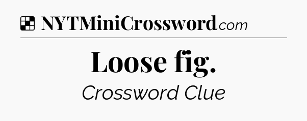 Solution: Loose fig - NYT Crossword
