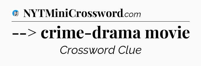 --> crime-drama movie Crossword Clue