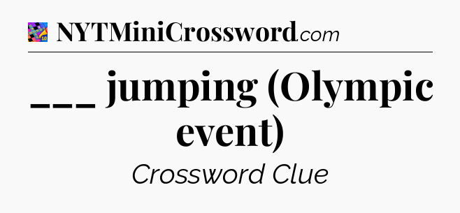 ___ jumping (Olympic event) Crossword Clue