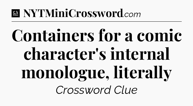 Containers for a comic character's internal monologue, literally - LA Times Crossword