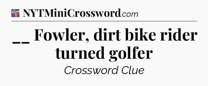 __ Fowler, dirt bike rider turned golfer Codycross