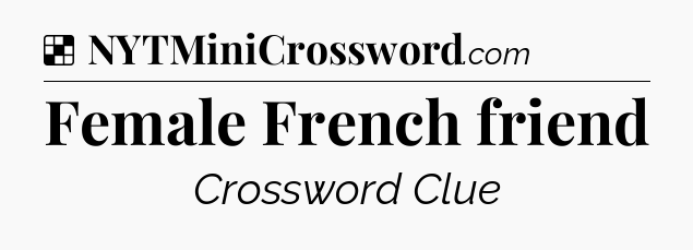 Solution: Female French friend - NYT Crossword