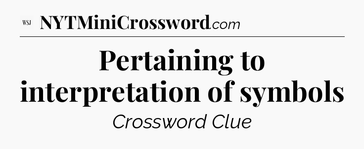 Pertaining to interpretation of symbols - WSJ Crossword