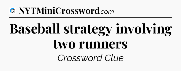 Baseball strategy involving two runners Crossword Clue