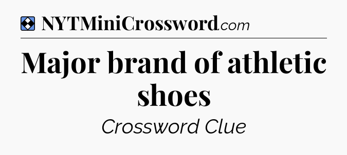Solution: Major brand of athletic shoes - NYT Mini Crossword