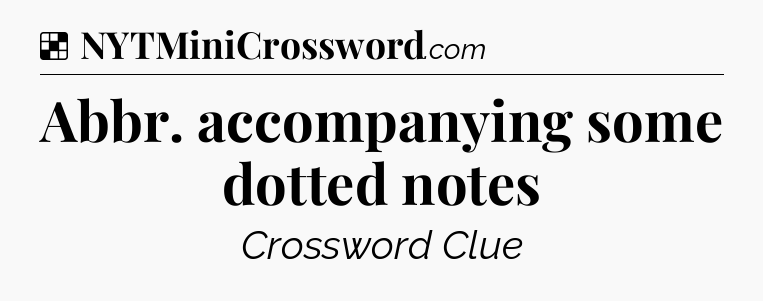 Solution: Abbr. accompanying some dotted notes - NYT Crossword