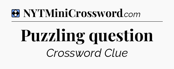Solution: Puzzling question - NYT Mini Crossword