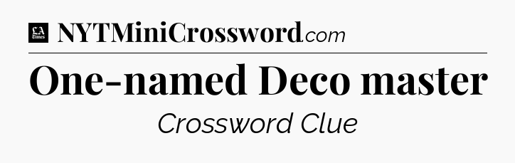 One-named Deco master - LA Times Crossword