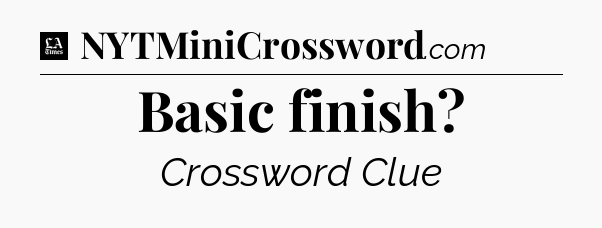 Basic finish - LA Times Crossword