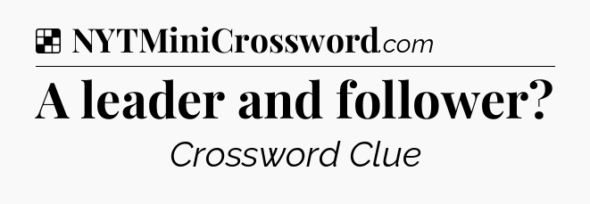 Solution: A leader and follower - NYT Crossword